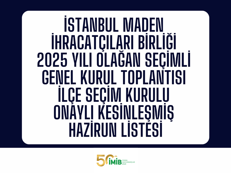İstanbul Maden İhracatçıları Birliği Genel Kurul Toplantısı İlçe Seçim Kurulu Onaylı Askı Listesi